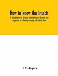 How to know the insects; an illustrated key to the more common families of insects, with suggestions for collecting, mounting and studying them