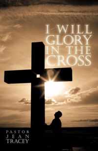 I Will Glory in the Cross