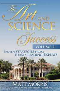 The Art and Science of Success Volume 2, Proven Strategies from Today's Leading Experts