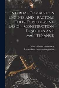 Internal Combustion Engines and Tractors, Their Development, Design, Construction, Function and Maintenance