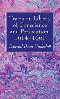 Tracts on Liberty of Conscience and Persecution, 1614-1661