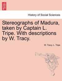 Stereographs of Madura, Taken by Captain L. Tripe. with Descriptions by W. Tracy.