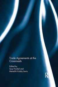 Trade Agreements at the Crossroads