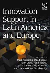 Innovation Support in Latin America and Europe: Theory, Practice and Policy in Innovation and Innovation Systems