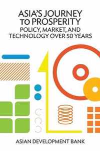 Asia's Journey to Prosperity: Policy, Market, and Technology Over 50 Years