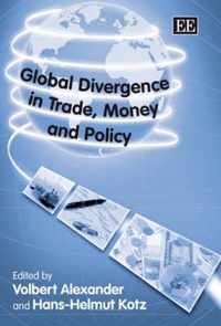 Global Divergence in Trade, Money and Policy