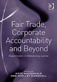 Fair Trade, Corporate Accountability and Beyond: Experiments in Globalizing Justice