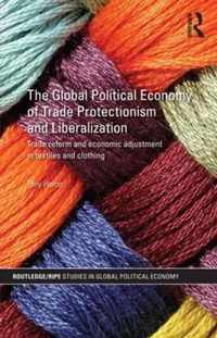 The Global Political Economy of Trade Protectionism and Liberalization