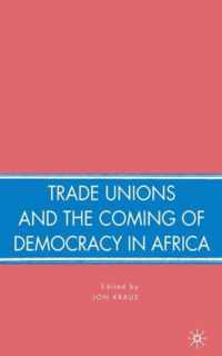 Trade Unions and the Coming of Democracy in Africa