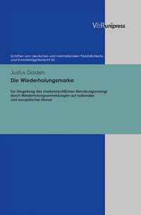 Die Wiederholungsmarke: Zur Umgehung Des Markenrechtlichen Benutzungszwangs Durch Wiederholungsanmeldungen Auf Nationaler Und Europaischer Ebe