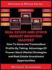 Real Estate And Stock Market Investing Mastery (3 Books In 1)