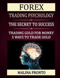 Forex Trading Psychology: The Secret To Success: Trading Gold For Money