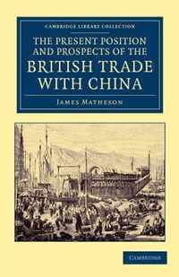 The Present Position And Prospects Of The British Trade With China