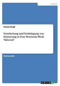 Verarbeitung und Verdrängung von Erinnerung in Toni Morrisons Werk Beloved