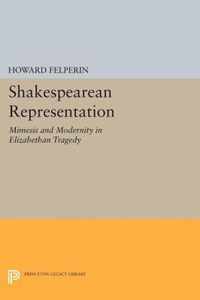 Shakespearean Representation - Mimesis and Modernity in Elizabethan Tragedy