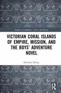 Victorian Coral Islands of Empire, Mission, and the Boys' Adventure Novel