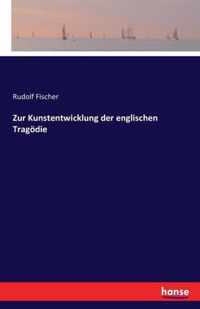 Zur Kunstentwicklung der englischen Tragoedie