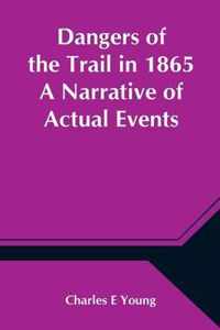 Dangers of the Trail in 1865 A Narrative of Actual Events