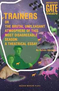 Trainers: Or the Brutal Unpleasant Atmosphere of This Most Disagreeable Season: A Theatrical Essay