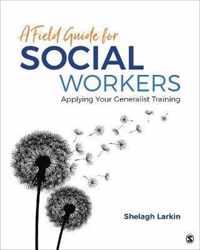 A Field Guide for Social Workers: Applying Your Generalist Training