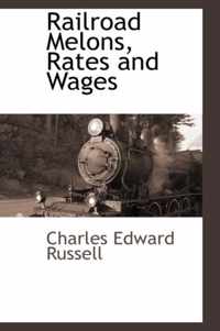 Railroad Melons, Rates and Wages