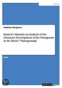 Renton's Maturity. An Analysis of the Character Development of the Protagonist in the Movie Trainspotting