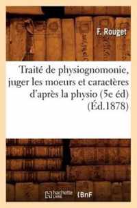 Traite de Physiognomonie, Juger Les Moeurs Et Caracteres d'Apres La Physio (5e Ed) (Ed.1878)