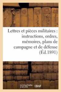 Lettres Et Pieces Militaires: Instructions, Ordres, Memoires, Plans de Campagne Et de Defense