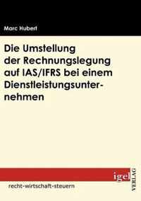 Die Umstellung der Rechnungslegung auf IAS/IFRS bei einem Dienstleistungsunternehmen