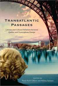 Transatlantic Passages: Literary and Cultural Relations Between Quebec and Francophone Europe