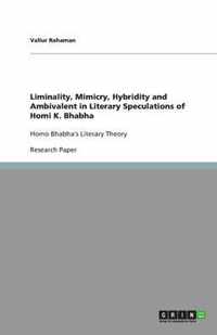 Liminality, Mimicry, Hybridity and Ambivalent in Literary Speculations of Homi K. Bhabha