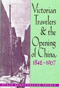 Victorian Travelers and the Opening of China, 1842-1907