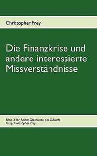 Die Finanzkrise und andere interessierte Missverstandnisse: Band 3 der Reihe