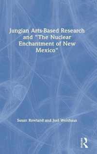 Jungian Arts-Based Research and The Nuclear Enchantment of New Mexico