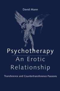 Psychotherapy: An Erotic Relationship: Transference and Countertransference Passions