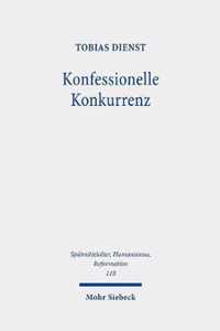 Konfessionelle Konkurrenz: Gelehrte Kontroversen an Den Universitaten Heidelberg Und Mainz (1583-1622)