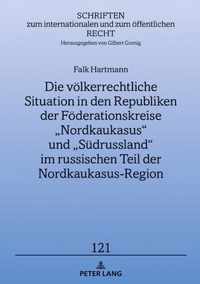 Die Voelkerrechtliche Situation in Den Republiken Der Foederationskreise  Nordkaukasus  Und  Suedrussland  Im Russischen Teil Der Nordkaukasus-Region