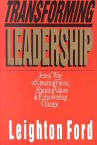 Transforming Leadership Jesus' Way of Creating Vision, Shaping Values Empowering Change