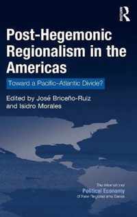 Post-Hegemonic Regionalism in the Americas: Toward a Pacific-Atlantic Divide?