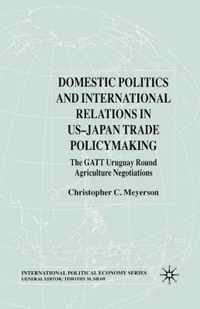 Domestic Politics and International Relations in US-Japan Trade Policymaking