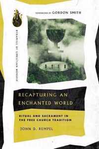 Recapturing an Enchanted World Ritual and Sacrament in the Free Church Tradition Dynamics of Christian Worship