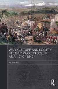 War, Culture and Society in Early Modern South Asia, 1740-1849