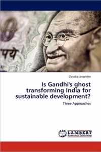 Is Gandhi's ghost transforming India for sustainable development?
