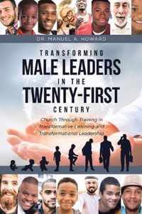 Transforming Male Leaders In The Twenty-First Century-Church Through Training in Transformative Learning and Transformational Leadership