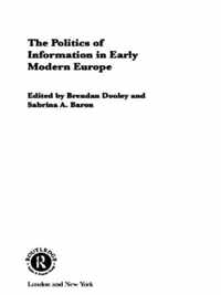 The Politics of Information in Early Modern Europe