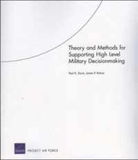 Theory and Methods for Supporting High Level Military Decisionmaking