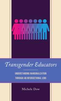 Transgender Educators: Understanding Marginalization Through an Intersectional Lens