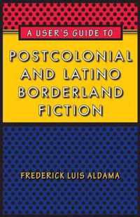 A User's Guide to Postcolonial and Latino Borderland Fiction