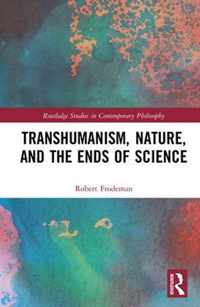 Transhumanism, Nature, and the Ends of Science