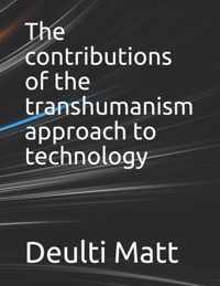 The contributions of the transhumanism approach to technology